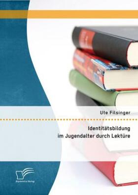 Filsinger |  Identitätsbildung im Jugendalter durch Lektüre | Buch |  Sack Fachmedien