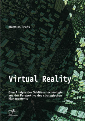 Bruns |  Virtual Reality: Eine Analyse der Schlüsseltechnologie aus der Perspektive des strategischen Managements | Buch |  Sack Fachmedien