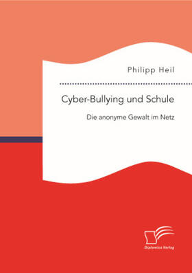 Heil |  Cyber-Bullying und Schule: Die anonyme Gewalt im Netz | Buch |  Sack Fachmedien