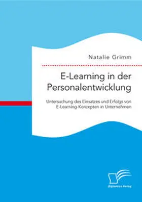 Grimm |  E-Learning in der Personalentwicklung: Untersuchung des Einsatzes und Erfolgs von E-Learning-Konzepten in Unternehmen | Buch |  Sack Fachmedien