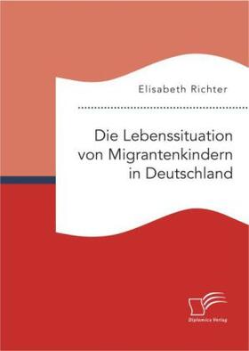 Richter |  Die Lebenssituation von Migrantenkindern in Deutschland | Buch |  Sack Fachmedien