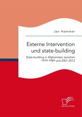 Hammer |  Externe Intervention und state-building. State-building in Afghanistan zwischen 1979-1989 und 2001-2012 | Buch |  Sack Fachmedien