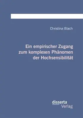 Blach |  Ein empirischer Zugang zum komplexen Phänomen der Hochsensibilität | eBook | Sack Fachmedien
