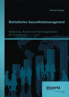 Degner |  Betriebliches Gesundheitsmanagement: Bedeutung, Nutzen und Handlungsansätze für Unternehmen | eBook | Sack Fachmedien