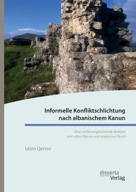 Qerimi |  Informelle Konfliktschlichtung nach albanischem Kanun. Eine rechtsvergleichende Analyse zum alten Kanun und modernen Recht | Buch |  Sack Fachmedien