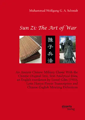 Schmidt |  Sun Zi: The Art of War. An Ancient Chinese Military Classic With the Chinese Original Text, Text-Analytical Data, an English translation by Lionel Giles (1910), Latin Hanyu Pinyin Transcription and Chinese-English Meaning Definitions | eBook | Sack Fachmedien