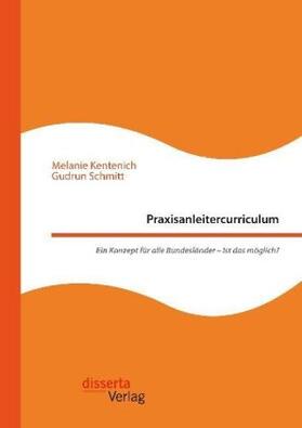 Kentenich / Schmitt | Praxisanleitercurriculum. Ein Konzept für alle Bundesländer - Ist das möglich? | Buch | 978-3-95935-464-6 | sack.de