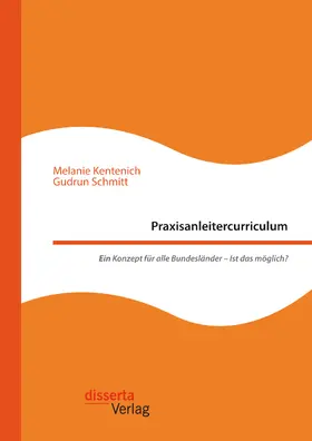 Kentenich / Schmitt | Praxisanleitercurriculum. Ein Konzept für alle Bundesländer – Ist das möglich? | E-Book | sack.de