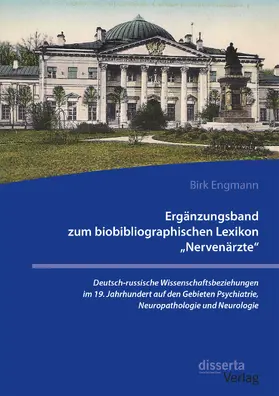 Engmann |  Ergänzungsband zum biobibliographischen Lexikon "Nervenärzte". Deutsch-russische Wissenschaftsbeziehungen im 19. Jahrhundert auf den Gebieten Psychiatrie, Neuropathologie und Neurologie | Buch |  Sack Fachmedien
