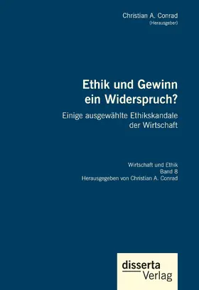 Conrad |  Ethik und Gewinn ein Widerspruch? Einige ausgewählte Ethikskandale der Wirtschaft | eBook | Sack Fachmedien