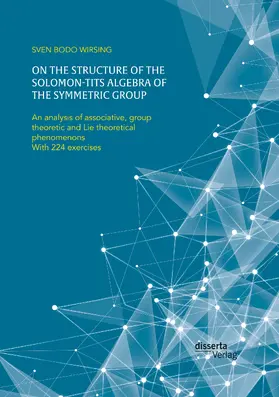 Wirsing |  On the structure of the Solomon-Tits algebra of the symmetric group. An analysis of associative, group theoretic and Lie theoretical phenomenons | Buch |  Sack Fachmedien