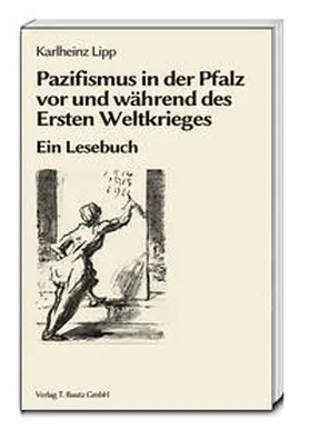 Lipp |  Pazifismus in der Pfalz vor und während des Ersten Weltkrieges | Buch |  Sack Fachmedien