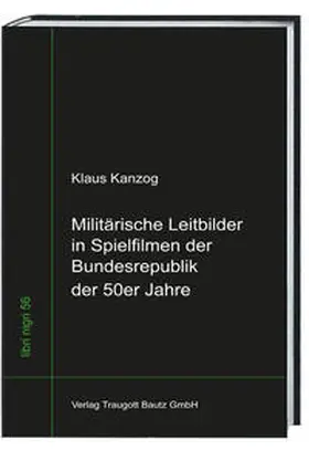 Kanzog / Sepp |  Militärische Leitbilder in Spielfilmen der Bundesrepublik der 50er Jahre | Buch |  Sack Fachmedien