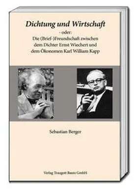 Berger |  Dichtung und Wirtschaft - oder: Die (Brief-)Freundschaft zwischen dem Dichter Ernst Wiechert und dem Ökonomen Karl William Kapp | Buch |  Sack Fachmedien