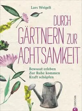 Weigelt |  Durch Gärtnern zur Achtsamkeit | Buch |  Sack Fachmedien