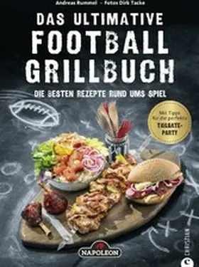 Rummel |  Grillbuch: Das ultimative Football-Grillbuch. Die besten Rezepte rund ums Spiel. Ein Grillbuch vom Grillprofi Andreas Rummel. | eBook | Sack Fachmedien