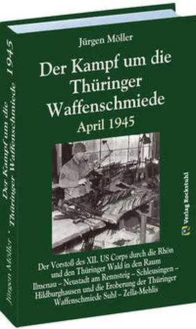 Moeller / Möller |  Der Kampf um die Thüringer Waffenschmiede April 1945 | Buch |  Sack Fachmedien