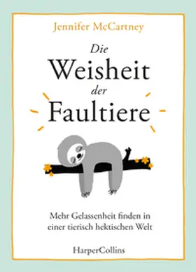 McCartney |  Die Weisheit der Faultiere - Mehr Gelassenheit finden in einer tierisch hektischen Welt | Buch |  Sack Fachmedien