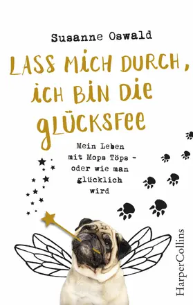 Oswald |  Lass mich durch, ich bin die Glücksfee! - Mein Leben mit Mops Töps - oder wie man glücklich wird | eBook | Sack Fachmedien