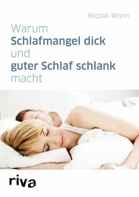 Worm |  Warum Schlafmangel dick und guter Schlaf schlank macht | eBook | Sack Fachmedien