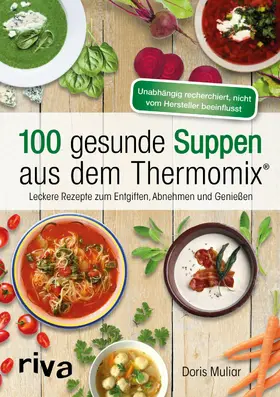 Muliar |  100 gesunde Suppen aus dem Thermomix® | eBook | Sack Fachmedien