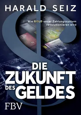 Seiz | Die Zukunft des Geldes | Buch | 978-3-95972-073-1 | www2.sack.de