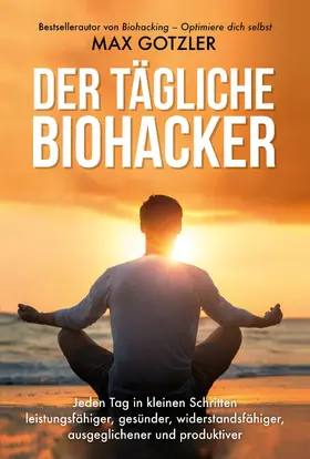 Gotzler |  Der tägliche Biohacker | Buch |  Sack Fachmedien