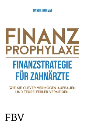 Horvat |  Finanzprophylaxe – Finanzstrategie für Zahnärzte | Buch |  Sack Fachmedien