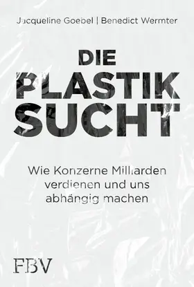 Goebel / Wermter |  Die Plastiksucht | Buch |  Sack Fachmedien