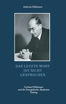 Hildmann |  Das letzte Wort ist nicht gesprochen – Gerhard Hildmann und die Evangelische Akademie Tutzing | Buch |  Sack Fachmedien