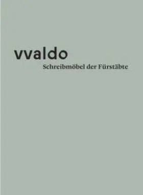 Stiftsarchiv St.Gallen / Erhart / Hägeli |  vvaldo – Schreibmöbel der Fürstäbte | Buch |  Sack Fachmedien