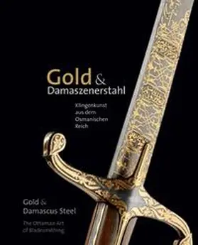 Pilz / Augustin / Grieb |  Gold & Damaszenerstahl - Klingenkunst aus dem Osmanischen Reich / Gold & Damascus Steel - The Ottoman Art of Bladesmithing | Buch |  Sack Fachmedien