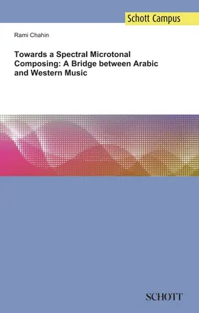 Chahin |  Towards a Spectral Microtonal Composing: A Bridge between Arabic and Western Music | Buch |  Sack Fachmedien