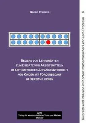 Pfeiffer |  Beliefs von Lehrkräften zum Einsatz von Arbeitsmitteln im arithmetischen Anfangsunterricht für Kinder mit Förderbedarf im Bereich Lernen | Buch |  Sack Fachmedien