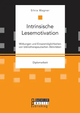 Wagner |  Intrinsische Lesemotivation. Wirkungen und Einsatzmöglichkeiten von bibliotherapeutischen Aktivitäten | eBook | Sack Fachmedien