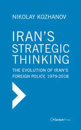 Kozhanov / Kožanov |  Iran‘s Strategic Thinking: The Evolution of Iran’s Foreign Policy, 1979-2018 | Buch |  Sack Fachmedien