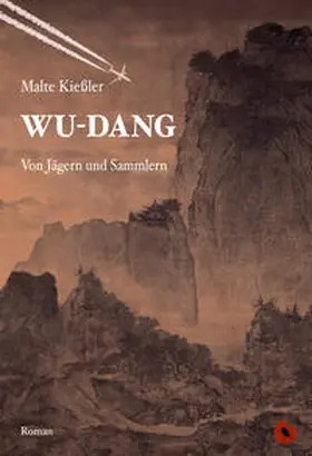 Kießler | Wu-Dang - Von Jägern und Sammlern | Buch | 978-3-95996-276-6 | sack.de