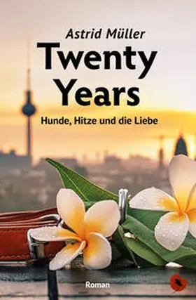 Müller |  Twenty Years – Hunde, Hitze und die Liebe | eBook | Sack Fachmedien