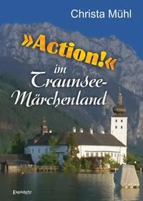 Mühl |  »Action!« im Traunsee-Märchenland | Buch |  Sack Fachmedien