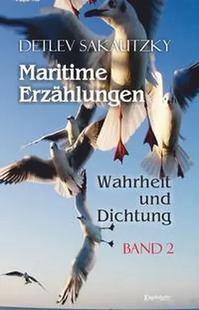 Sakautzky |  Maritime Erzählungen - Wahrheit und Dichtung 02 | Buch |  Sack Fachmedien