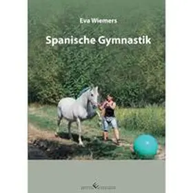 Wiemers |  Pferdegymnastik mit Eva Wiemers Band 4 Spanische Gymnastik | Buch |  Sack Fachmedien