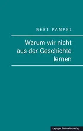 Pampel |  Warum wir nicht aus der Geschichte lernen | Buch |  Sack Fachmedien