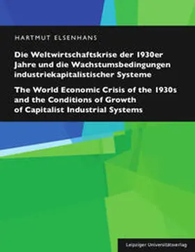 Elsenhans |  Die Weltwirtschaftskrise der 1930er Jahre und die Wachstumsbedingungen industriekapitalistischer Systeme / The World Economic Crisis of the 1930s and the Conditions of Growth of Capitalist Industrial Systems | Buch |  Sack Fachmedien