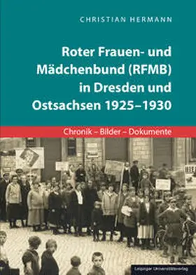 Hermann |  Roter Frauen- und Mädchenbund (RFMB) in Dresden und Ostsachsen 1925-1930 | Buch |  Sack Fachmedien