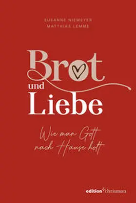 Niemeyer / Lemme |  Brot und Liebe. Wie man Gott nach Hause holt. | Buch |  Sack Fachmedien