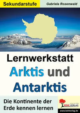 Rosenwald |  Lernwerkstatt ARKTIS & ANTARKTIS / Sekundarstufe | Buch |  Sack Fachmedien
