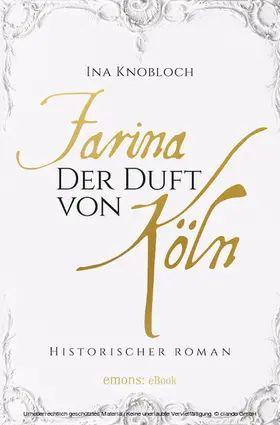 Knobloch |  Farina - Der Duft von Köln. Die große Kölner Parfüm-Saga: Der Siegeszug | eBook | Sack Fachmedien