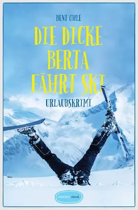 Ohle |  Die dicke Berta fährt Ski | eBook | Sack Fachmedien