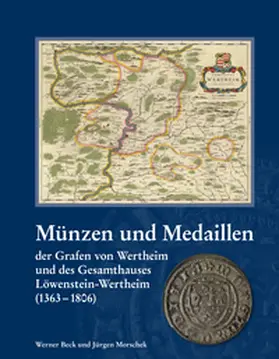 Beck / Morschek / Historischer Verein Wertheim e.V. |  Münzen und Medaillen der Grafen von Wertheim und des Gesamthauses Löwenstein-Wertheim (1363-1806) | Buch |  Sack Fachmedien