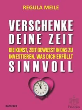 Meile |  Verschenke deine Zeit sinnvoll | eBook | Sack Fachmedien